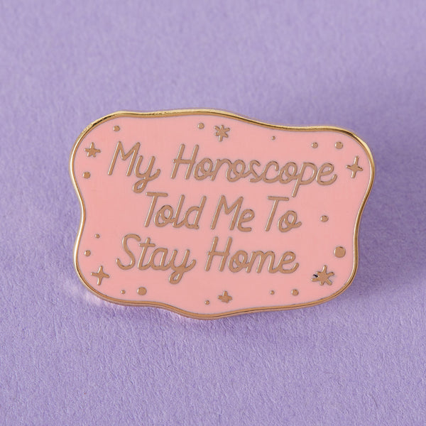 My horoscope told me to stay home enamel pin Punky Pins 