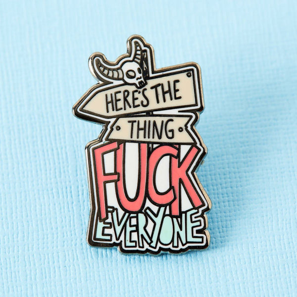 Here's the thing F everyone pin